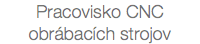 Pracovisko CNC obrábacích strojov